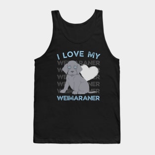 Weimaraner Life is better with my dogs Dogs I love all the dogs Tank Top